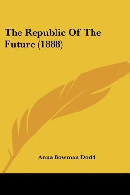 The Republic Of The Future (1888) 0548618488 Book Cover