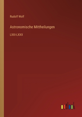 Astronomische Mittheilungen: LXXI-LXXX [German] 3368021362 Book Cover