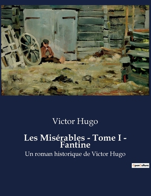 Les Misérables - Tome I - Fantine: Un roman his... [French] B0BTGQDBMR Book Cover