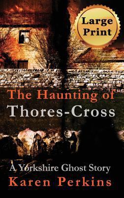 The Haunting of Thores-Cross: A Yorkshire Ghost... [Large Print] 1910115983 Book Cover