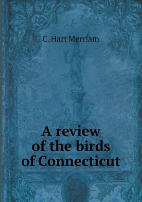 A review of the birds of Connecticut 5518615868 Book Cover