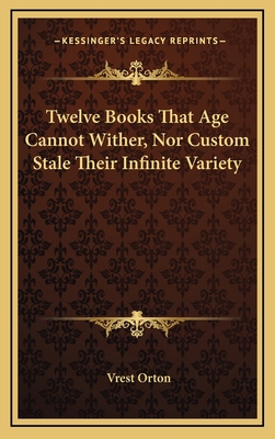 Twelve Books That Age Cannot Wither, Nor Custom... 1168674301 Book Cover