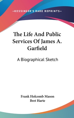 The Life And Public Services Of James A. Garfie... 054821669X Book Cover