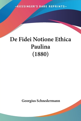 De Fidei Notione Ethica Paulina (1880) [Latin] 1160854769 Book Cover