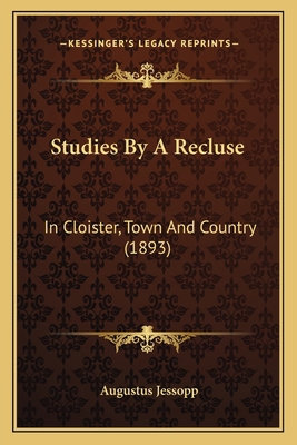 Studies By A Recluse: In Cloister, Town And Cou... 116406679X Book Cover