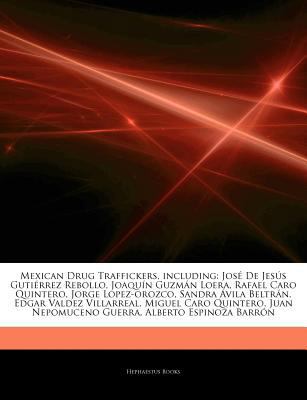 Paperback Articles on Mexican Drug Traffickers, Including : JosÃ© de JesÃºs GutiÃ©rrez Rebollo, JoaquÃ­n GuzmÃ¡n Loera, Rafael Caro Quintero, Jorge Lopez-Orozco, Book