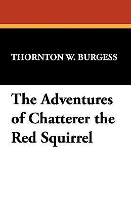 The Adventures of Chatterer the Red Squirrel 1434451976 Book Cover