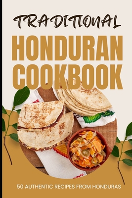 Traditional Honduran Cookbook: 50 Authentic Rec... B0CW9BBGVQ Book Cover