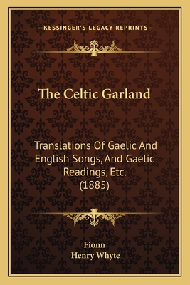 The Celtic Garland: Translations Of Gaelic And ... 116578839X Book Cover