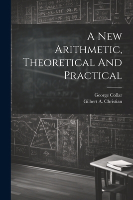 A New Arithmetic, Theoretical And Practical 1022566636 Book Cover