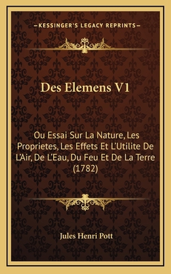 Des Elemens V1: Ou Essai Sur La Nature, Les Pro... [French] 1166098915 Book Cover