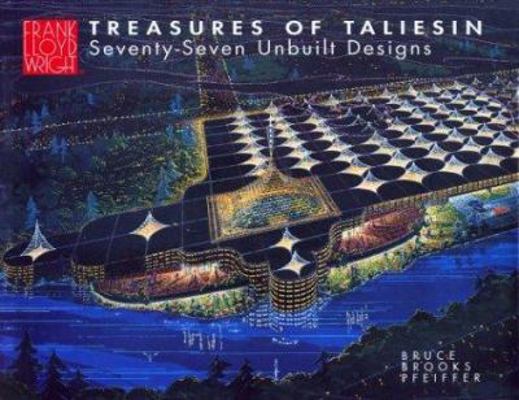 Treasures of Taliesin: Seventy-Seventy Unbuilt ... 0764910418 Book Cover