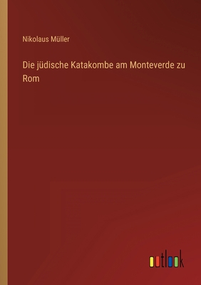 Die jüdische Katakombe am Monteverde zu Rom [German] 3368257803 Book Cover