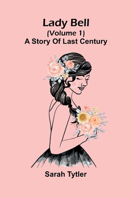 Lady Bell (Volume 1): A Story Of Last Century 937177357X Book Cover