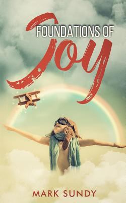 Foundations of Joy: Learning to Live in Joy 1986543803 Book Cover