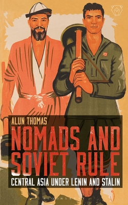 Nomads and Soviet Rule: Central Asia under Leni... 1350143340 Book Cover