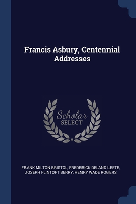 Francis Asbury, Centennial Addresses 1376878259 Book Cover