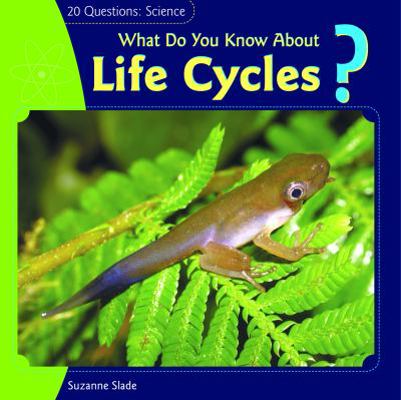 What Do You Know about Life Cycles? 1404242015 Book Cover