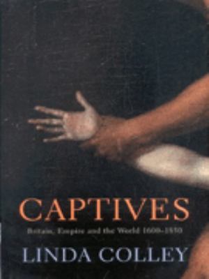 Captives: Britain, Empire and the World: 1600 -... 0224059254 Book Cover