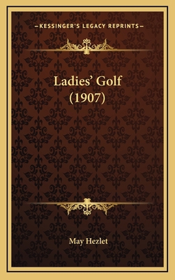 Ladies' Golf (1907) 1166106659 Book Cover