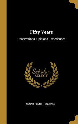 Fifty Years: Observations--Opinions--Experiences 053025929X Book Cover