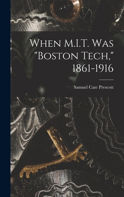When M.I.T. Was "Boston Tech," 1861-1916 1013821858 Book Cover