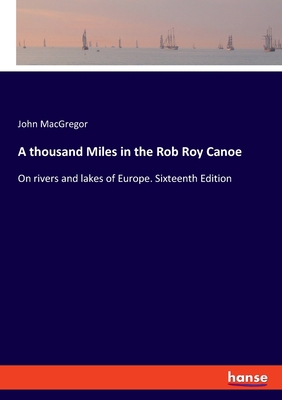 A thousand Miles in the Rob Roy Canoe: On river... 3348073782 Book Cover