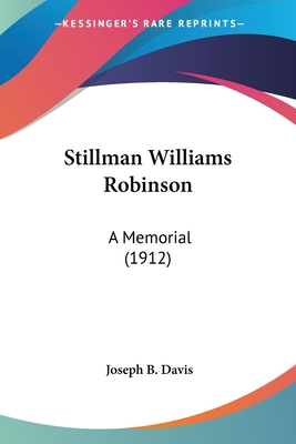 Stillman Williams Robinson: A Memorial (1912) 0548688486 Book Cover
