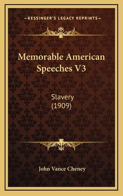Memorable American Speeches V3: Slavery (1909) 1168224497 Book Cover