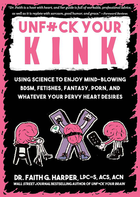 Unfuck Your Kink: Using Science to Enjoy Mind-B... 1648413285 Book Cover