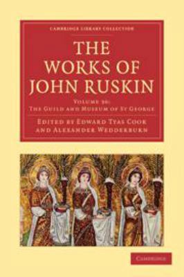 The Works of John Ruskin: Volume 30, the Guild ... 0511696280 Book Cover