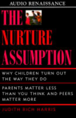 The Nurture Assumption: Why Children Turn Out t... 1559275391 Book Cover