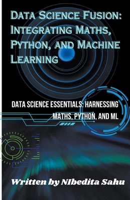Data Science Fusion: Integrating Maths, Python,... B0CDHDKJFS Book Cover