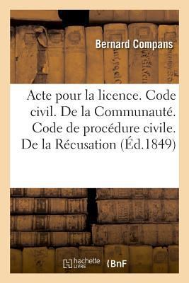 Acte Pour La Licence. Code Civil. de la Communa... [French] 2019994615 Book Cover