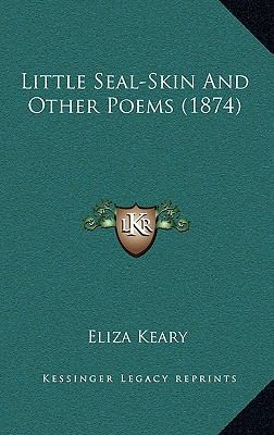 Little Seal-Skin and Other Poems (1874) 1164985043 Book Cover