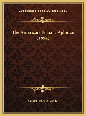 The American Tertiary Aphidae (1894) 1169444199 Book Cover