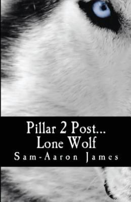 Pillar 2 Post: Lone Wolf... A true Story 1533186375 Book Cover