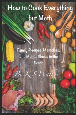 How to Cook Everything but Meth B0CW6C3V3R Book Cover