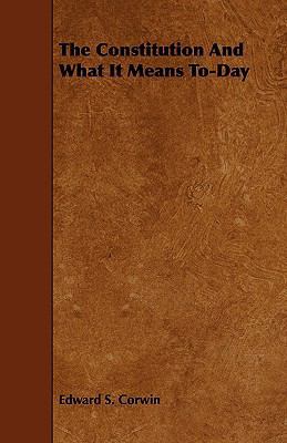 The Constitution and What It Means To-Day 1444634038 Book Cover