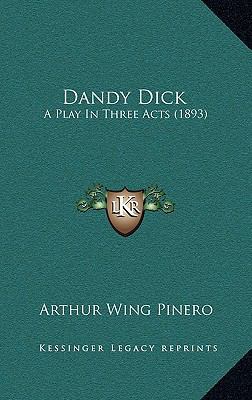 Dandy Dick: A Play in Three Acts (1893) 1164706063 Book Cover