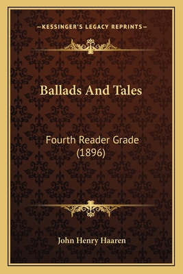 Ballads And Tales: Fourth Reader Grade (1896) 1165336448 Book Cover