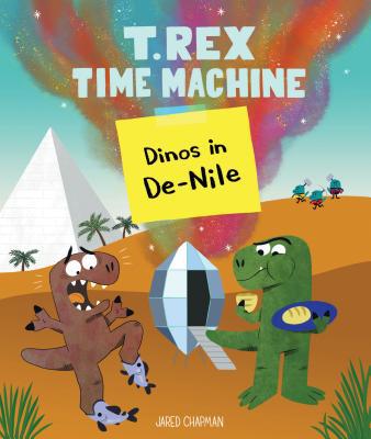 T. Rex Time Machine: Dinos in De-Nile 1452161550 Book Cover