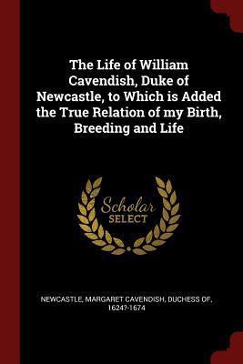 The Life of William Cavendish, Duke of Newcastl... 137606541X Book Cover