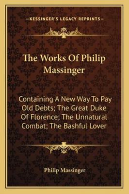 The Works Of Philip Massinger: Containing A New... 1162994703 Book Cover