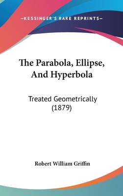 The Parabola, Ellipse, And Hyperbola: Treated G... 1104339889 Book Cover