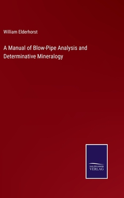 A Manual of Blow-Pipe Analysis and Determinativ... 3752564210 Book Cover