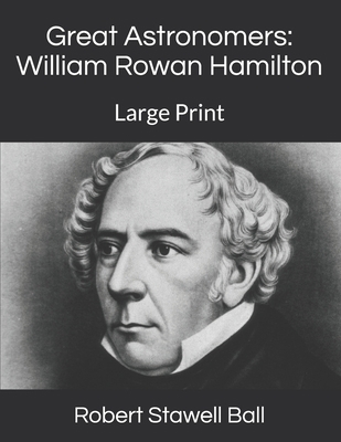 Great Astronomers: William Rowan Hamilton: Larg... B07Y4LMNL2 Book Cover