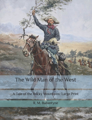 The Wild Man of the West: A Tale of the Rocky M... B087349GXK Book Cover