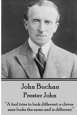 John Buchan - Prester John: "A fool tries to lo... 1783944587 Book Cover