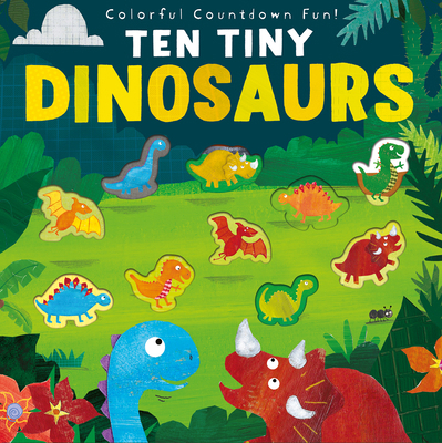 Ten Tiny Dinosaurs: Colorful Countdown Fun! 1680104659 Book Cover